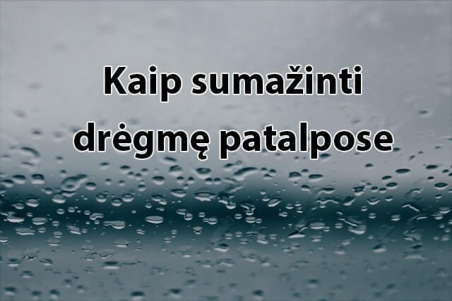 kaip sumazinti dregme patalpose.jpg