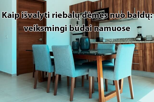 kaip_isvalyti_riebalu_demes_nuo_baldu_veikmingi_budai_namuose