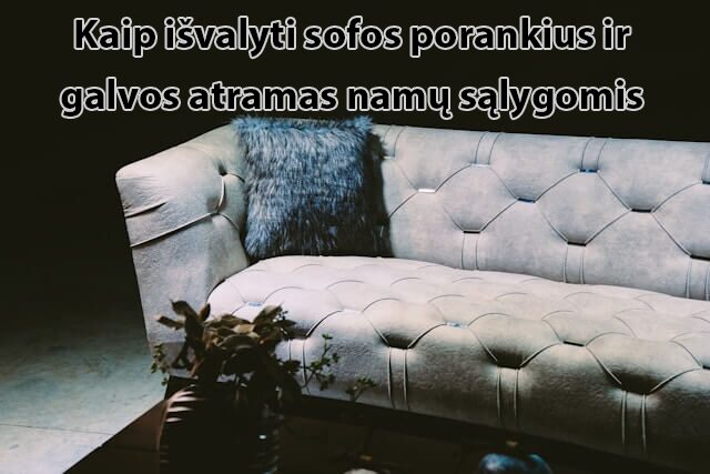 kaip_isvalyti_sofos_porankius__lovos_galvugali_ir_galvos_atramas_namu_salygomis